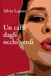 Un caffè dagli occhi verdi - Silvia Lepore