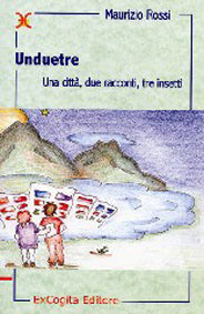 Unduetre. Una città, due racconti, tre insetti - Maurizio Rossi