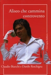 Aliseo che cammina controvento - Claudio Bianchi, Danilo Reschigna