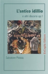 L’antico idillio e altri discorsi op. 1 - Salvatore Pistoia