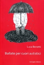 Ballate per cuori autistici - Luca Benetti