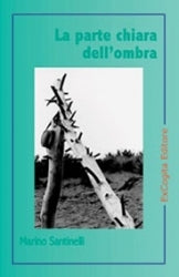 La parte chiara dell'ombra - Marino Santinelli