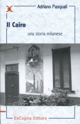 Il Cairo. Una storia milanese - Adriano Pasquali