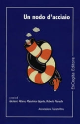 Un nodo d’acciaio - AA.VV., a cura di Girolamo Albano, Massimina Gigante, Roberto Petrachi