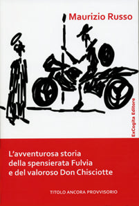 L’avventurosa storia della spensierata Fulvia e del valoroso Don Chisciotte - Maurizio Russo