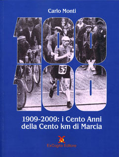 Cento x Cento. 1909-2009: i Cento Anni della Cento km di Marcia - Carlo Monti