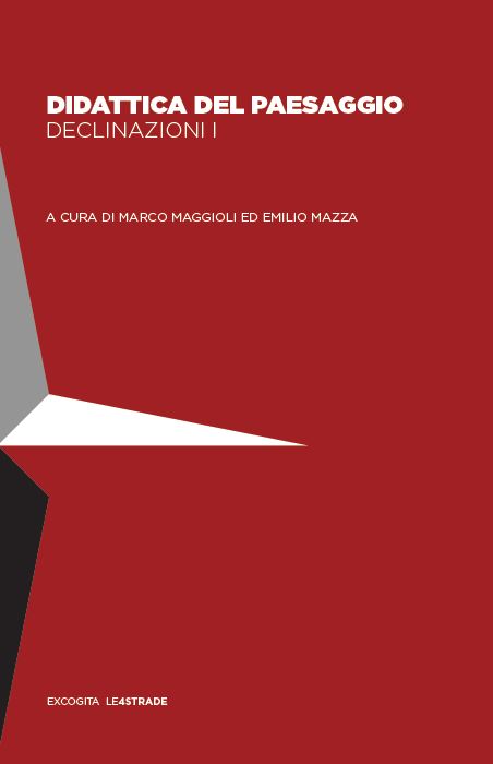 Didattica del paesaggio. Declinazioni I - A cura di Marco Maggioli, Emilio Mazza