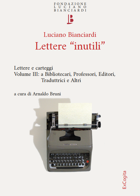 Lettere "inutili". Lettere e carteggi. Vol. III: a Bibliotecari, Professori, Editori, Traduttrici e Altri - Luciano Bianciardi, a cura di Arnaldo Bruni