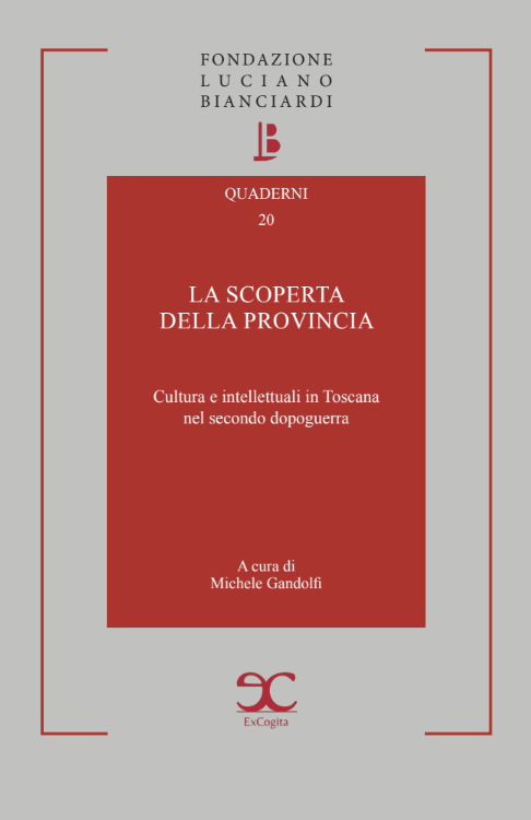 La scoperta della provincia. Cultura e intellettuali in Toscana nel secondo dopoguerra - A cura di Michele Gandolfi