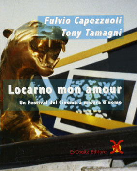 Locarno mon amour. Un Festival del Cinema a misura d’uomo - Fulvio Capezzuoli, Tony Tamagni
