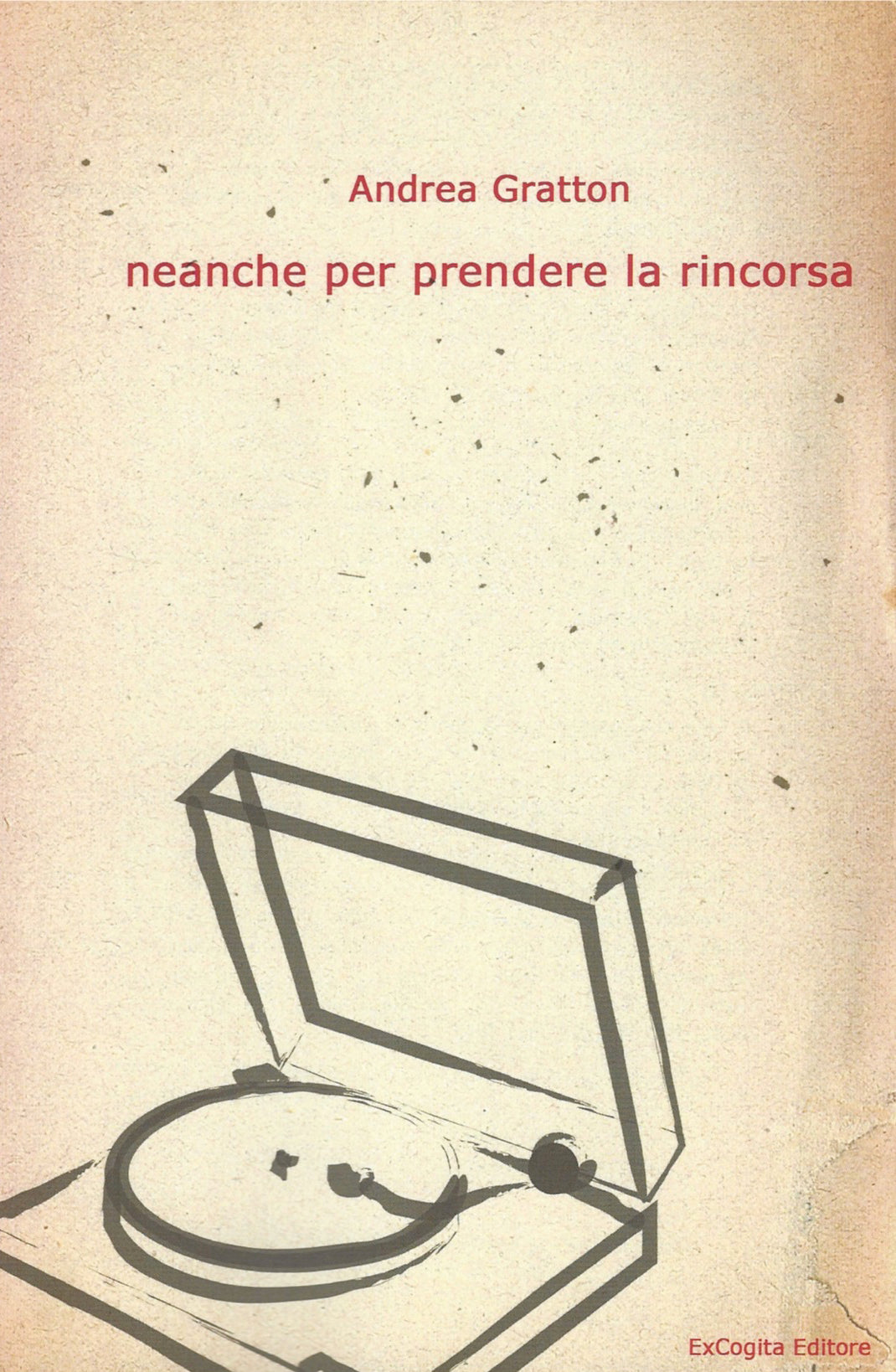 Neanche per prendere la rincorsa - Andrea Gratton