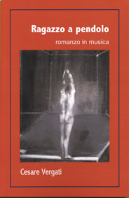 Ragazzo a pendolo. Romanzo in musica - Cesare Vergati