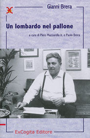Un lombardo nel pallone - Gianni Brera, a cura di Piero Mazzarella Jr., Paolo Brera