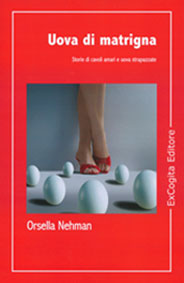 Uova di matrigna. Storie di cavoli amari e uova strapazzate - Orsella Nehman