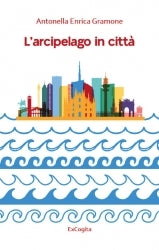 L'arcipelago in città - Antonella Enrica Gramone