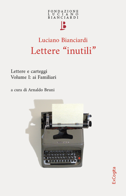 Lettere "inutili". Lettere e carteggi. Volume I: ai Familiari - Luciano Bianciardi, a cura di Arnaldo Bruni