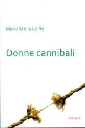 Donne cannibali - Maria Stella Lo Re