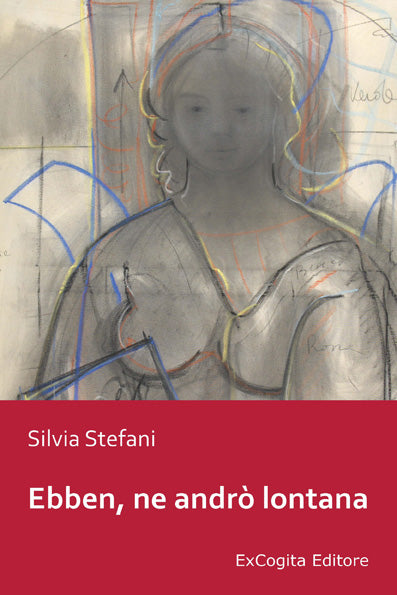 Ebben, ne andrò lontana - Silvia Stefani