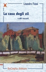 La casa degli zii e altri racconti - Leandro Fossi