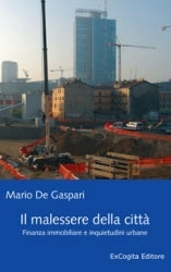 Il malessere della città. Finanza immobiliare e inquietudini urbane -  Mario De Gaspari