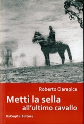 Metti la sella all’ultimo cavallo - Roberto Ciarapica