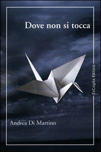 Dove non si tocca - Andrea Di Martino