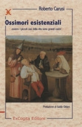 Ossimori esistenziali ovvero I piccoli casi della vita sono grandi casini - Roberto Carusi