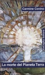 La morte del Pianeta Terra - Carmine Covino