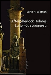 After Sherlock Holmes. La tomba scomparsa - John H. Watson