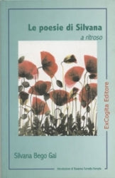 Le poesie di Silvana a ritroso - Silvana Bego Gai