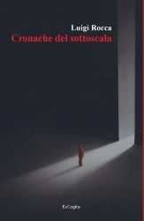 Cronache del sottoscala - Luigi Rocca