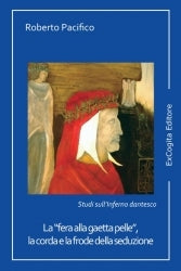 La “fera alla gaetta pelle”, la corda e la frode della seduzione. Studi danteschi - Roberto Pacifico